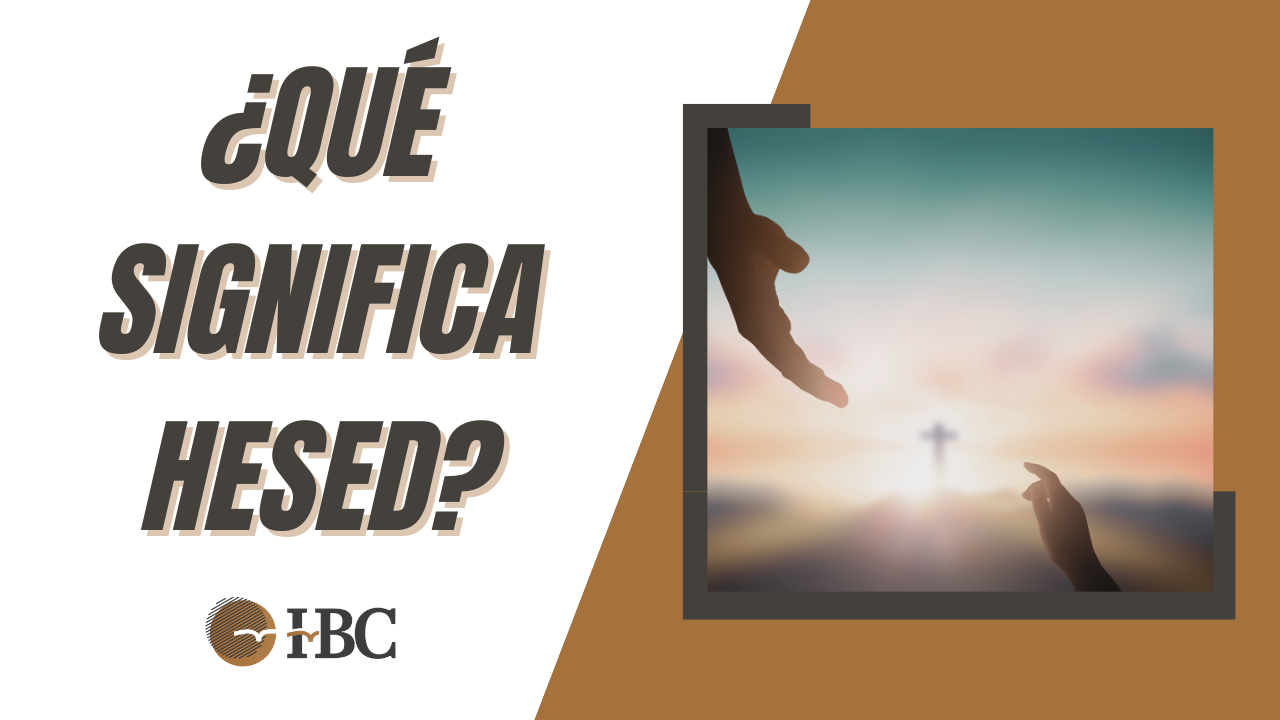 ¿Qué significa el Hesed de Dios? - Iglesia Bíblica de Colmenar